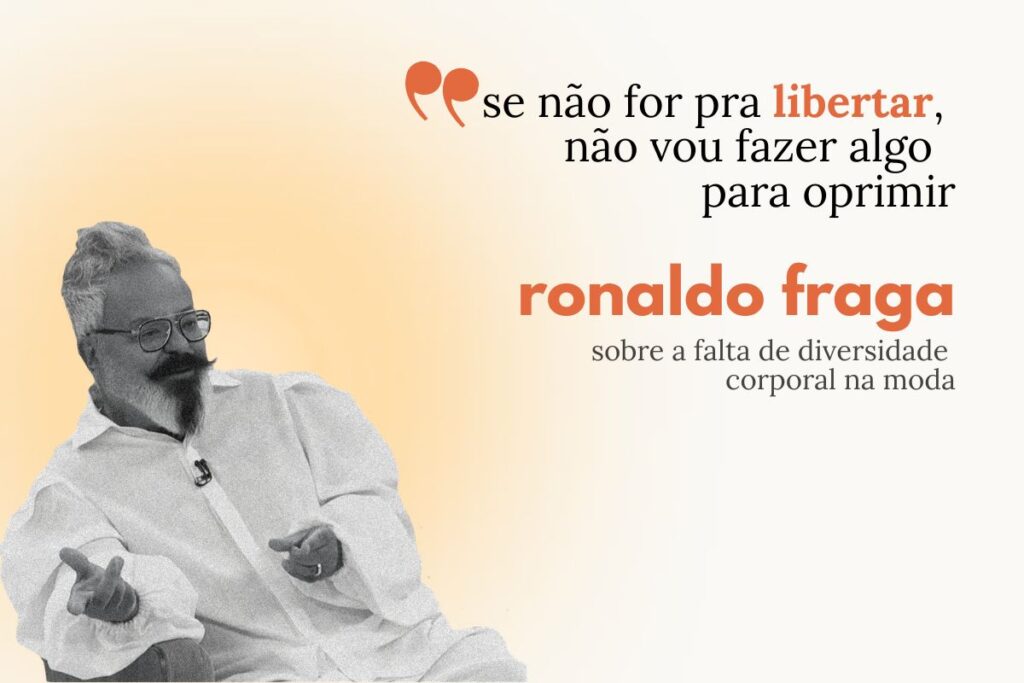 Colagem com frase do estilista Ronaldo Fraga sobre diversidade na moda e liberdade na criação
